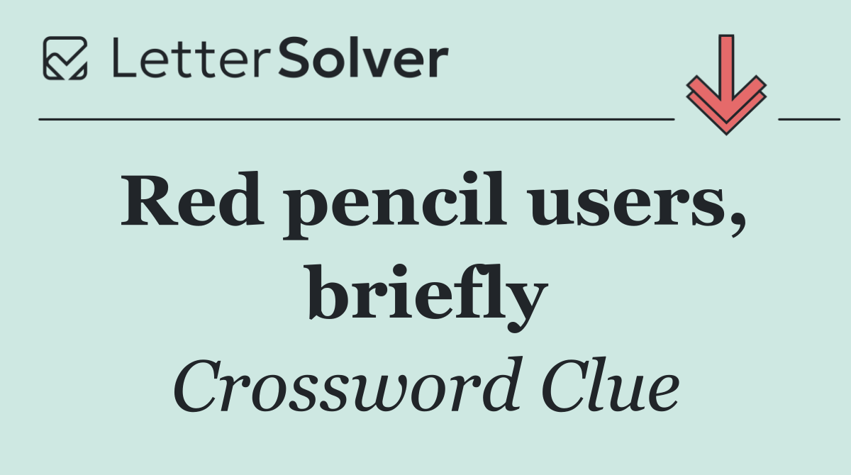Red pencil users, briefly