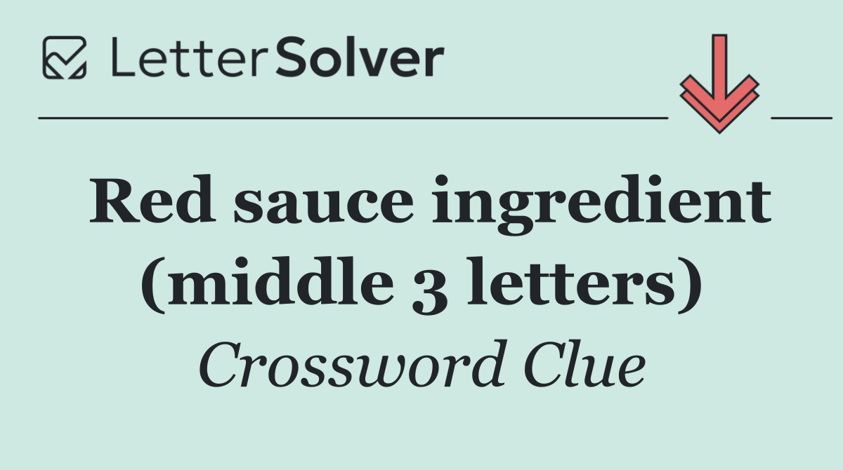 Red sauce ingredient (middle 3 letters)