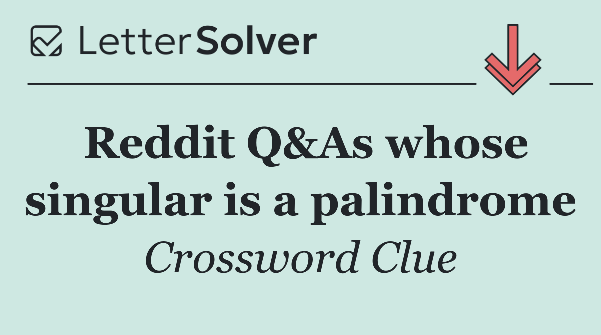 Reddit Q&As whose singular is a palindrome