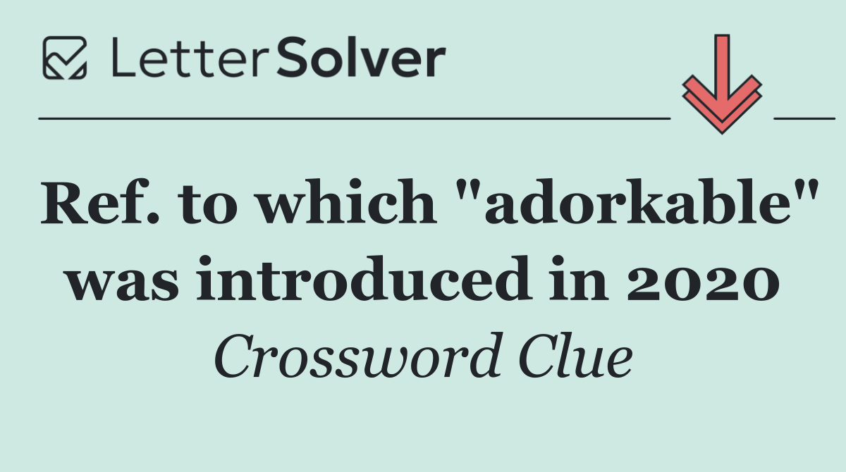 Ref. to which "adorkable" was introduced in 2020