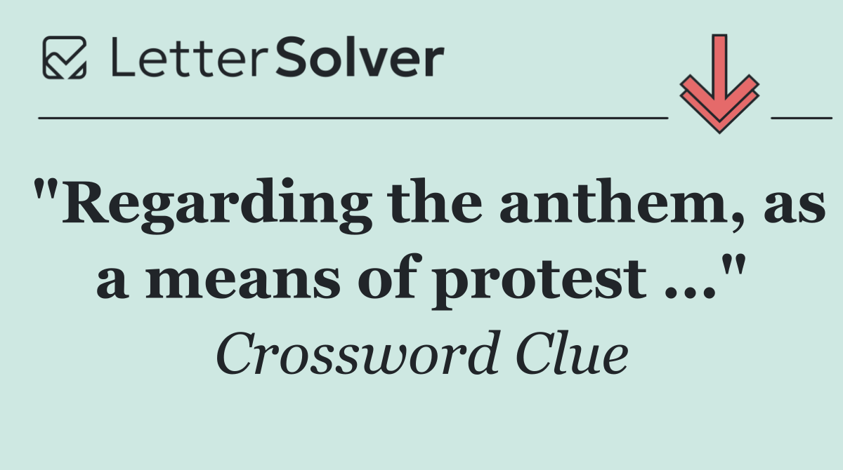 "Regarding the anthem, as a means of protest ..."