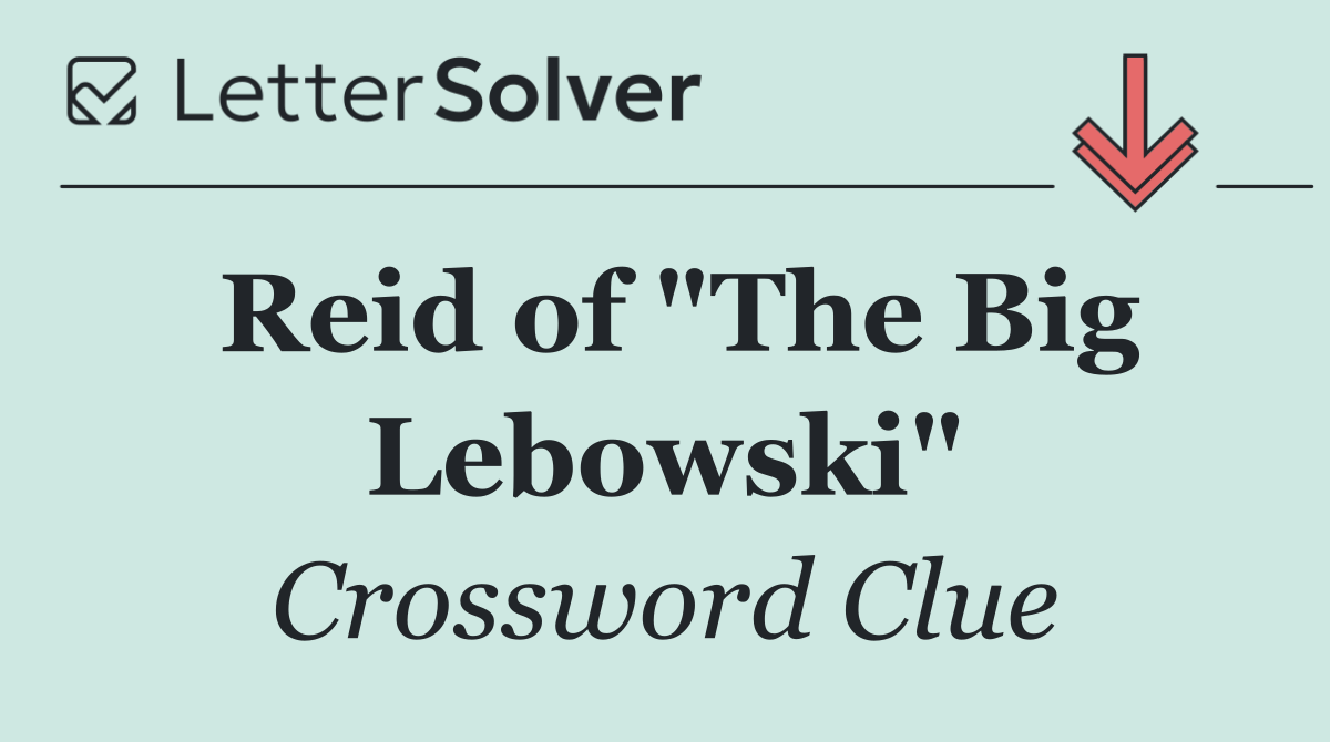 Reid of "The Big Lebowski"