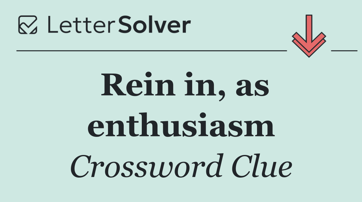 Rein in, as enthusiasm