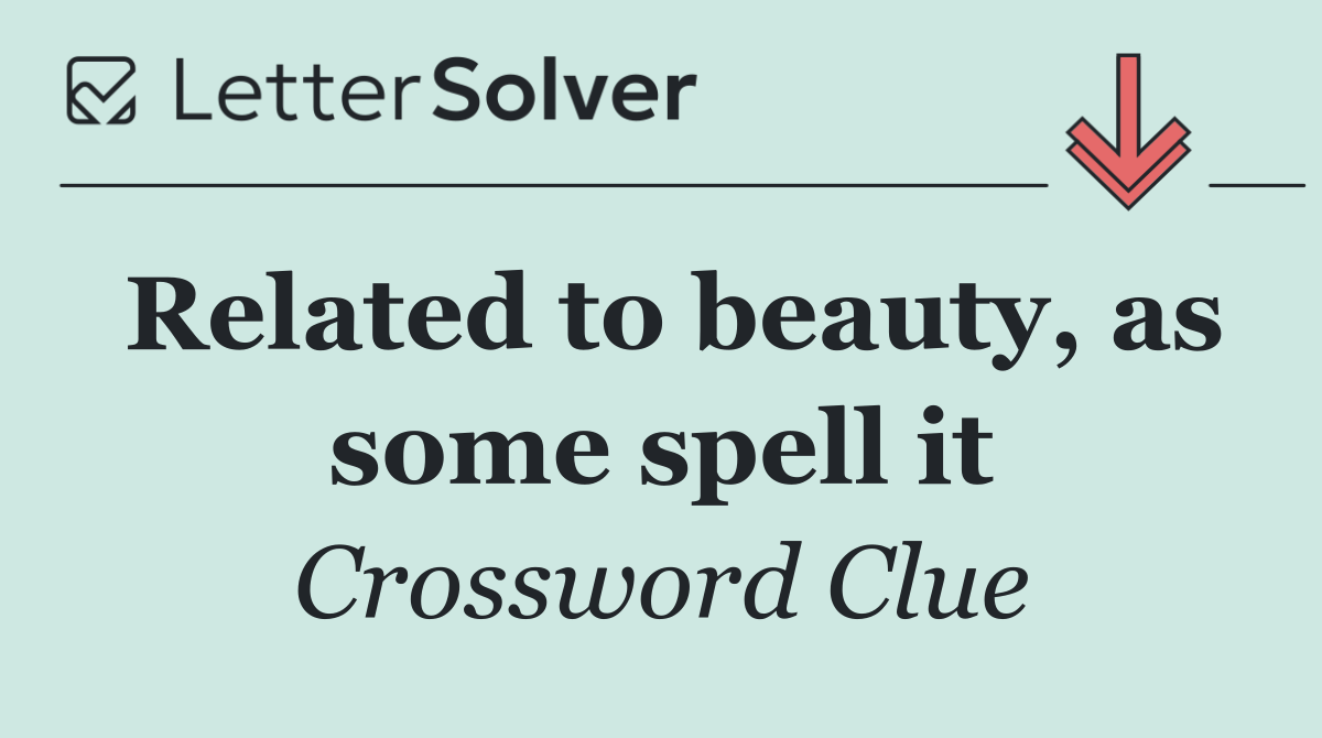Related to beauty, as some spell it