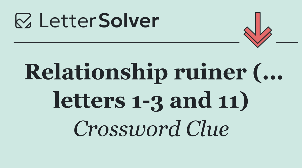 Relationship ruiner (... letters 1 3 and 11)