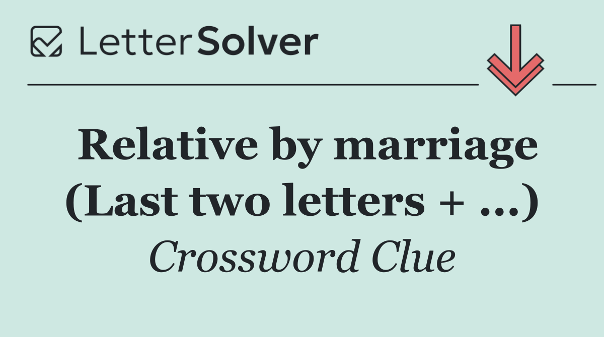 Relative by marriage (Last two letters + ...)