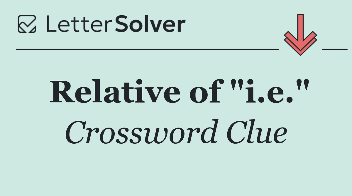 Relative of "i.e."