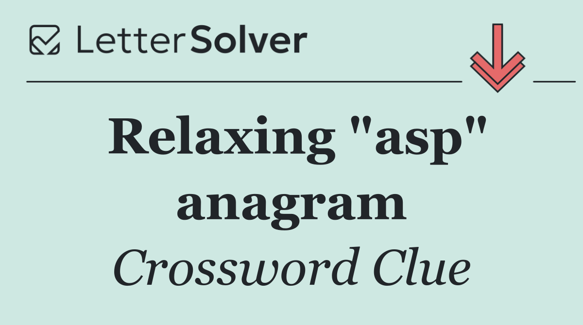 Relaxing "asp" anagram