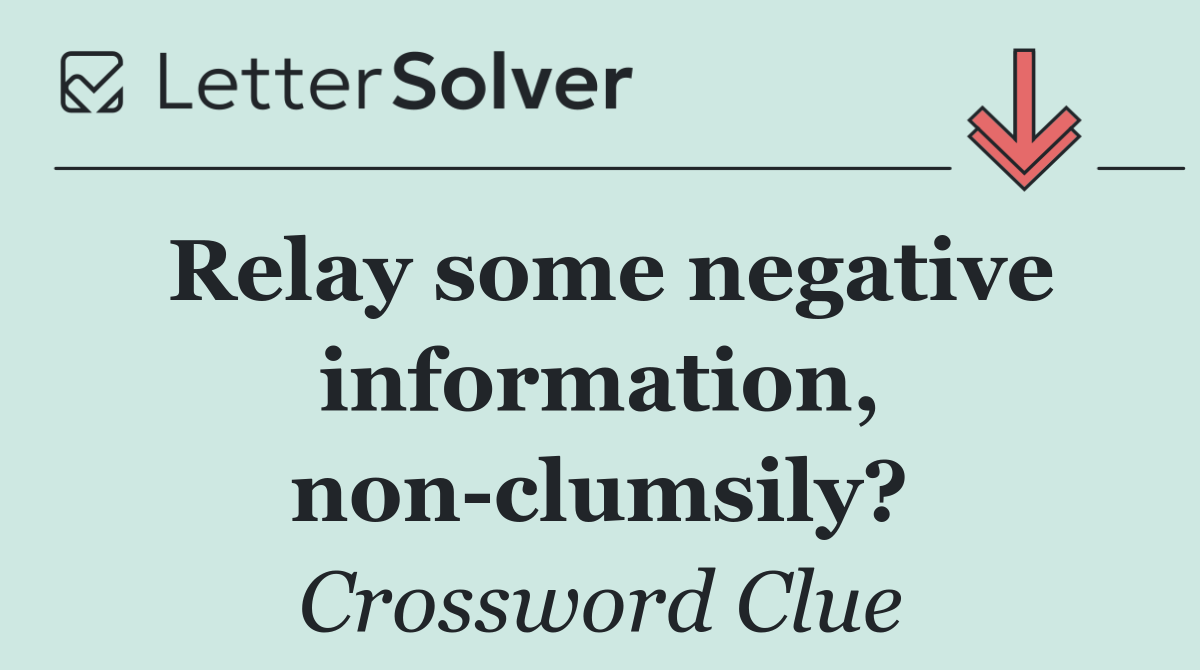 Relay some negative information, non clumsily?