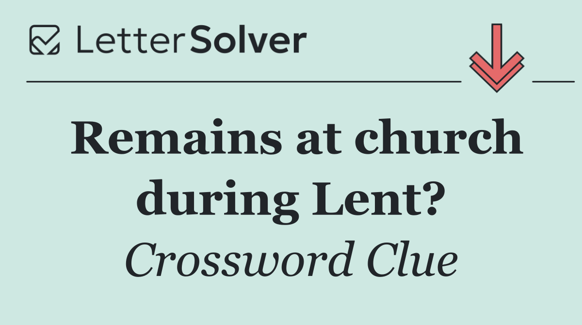 Remains at church during Lent?