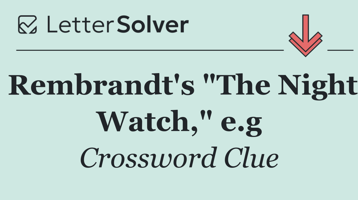 Rembrandt's "The Night Watch," e.g