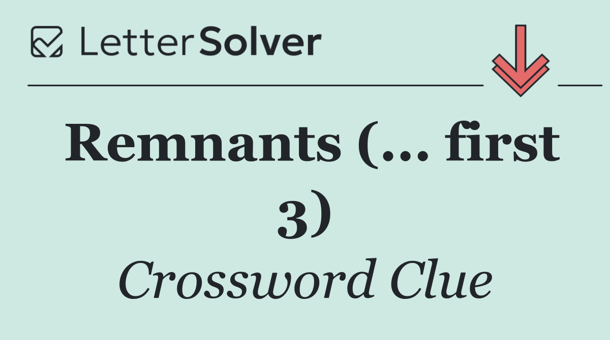 Remnants (... first 3)