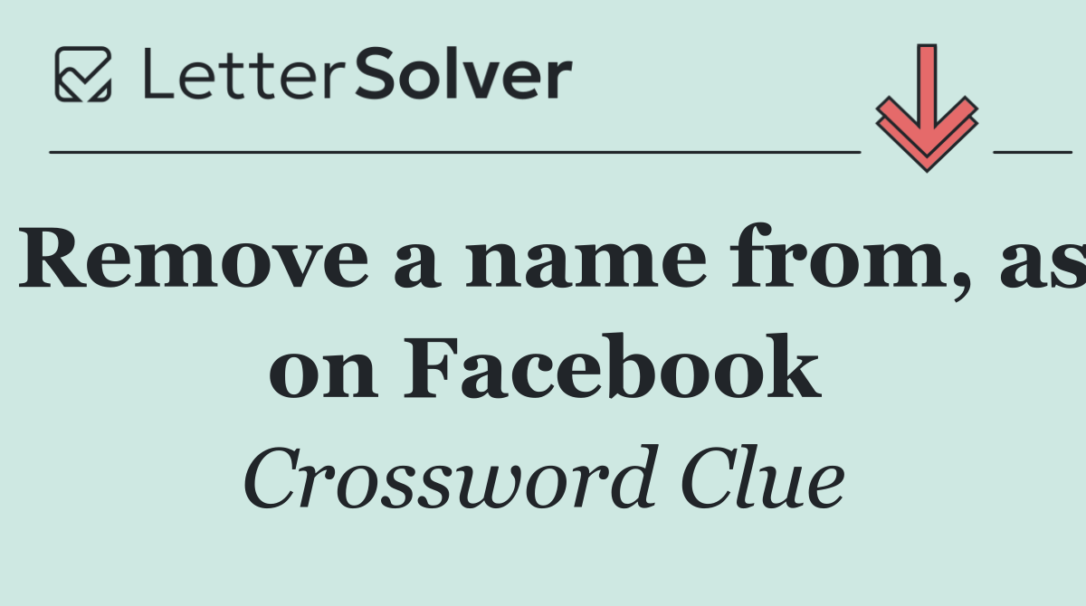 Remove a name from, as on Facebook