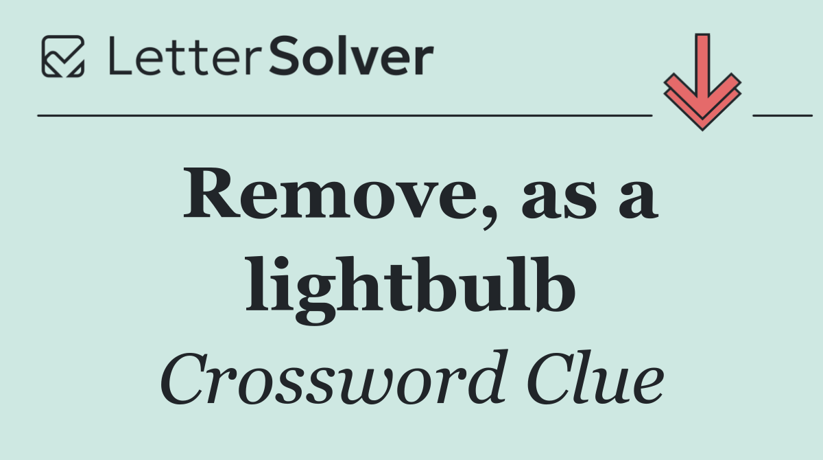 Remove, as a lightbulb
