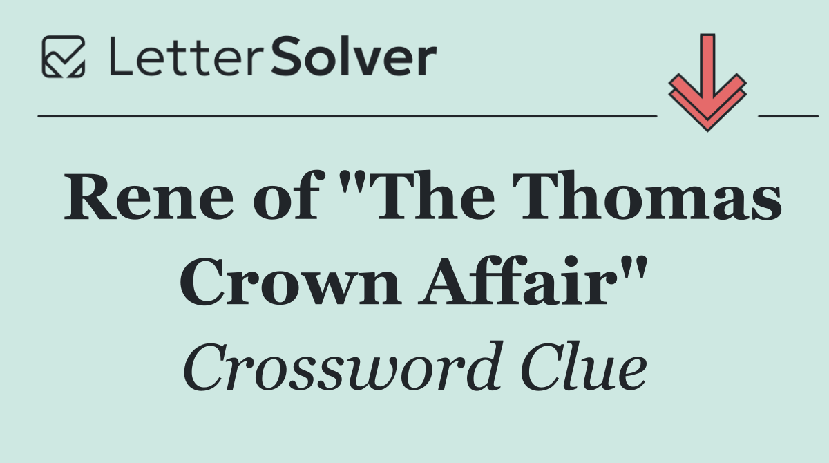 Rene of "The Thomas Crown Affair"