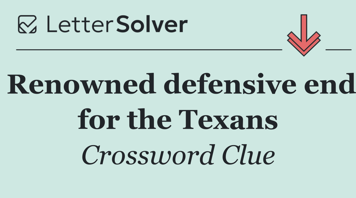 Renowned defensive end for the Texans