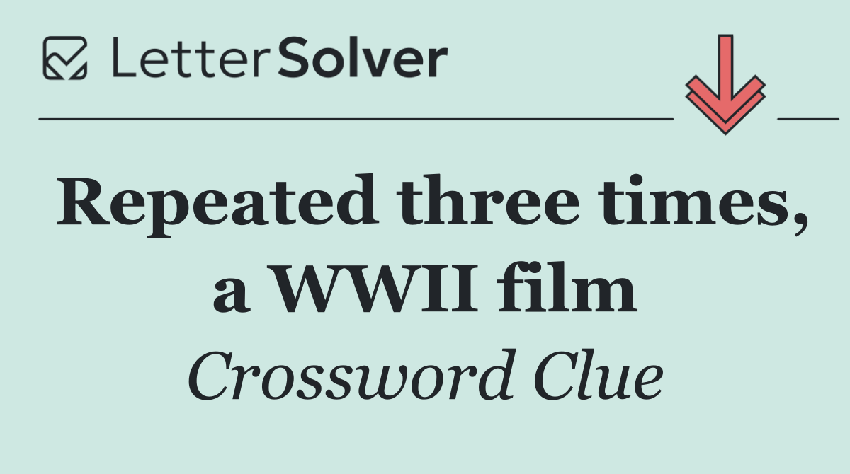 Repeated three times, a WWII film