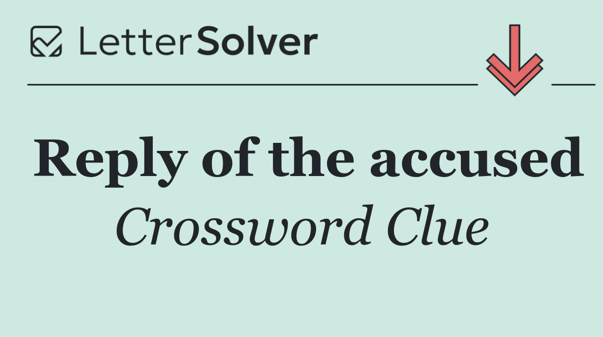 Reply of the accused