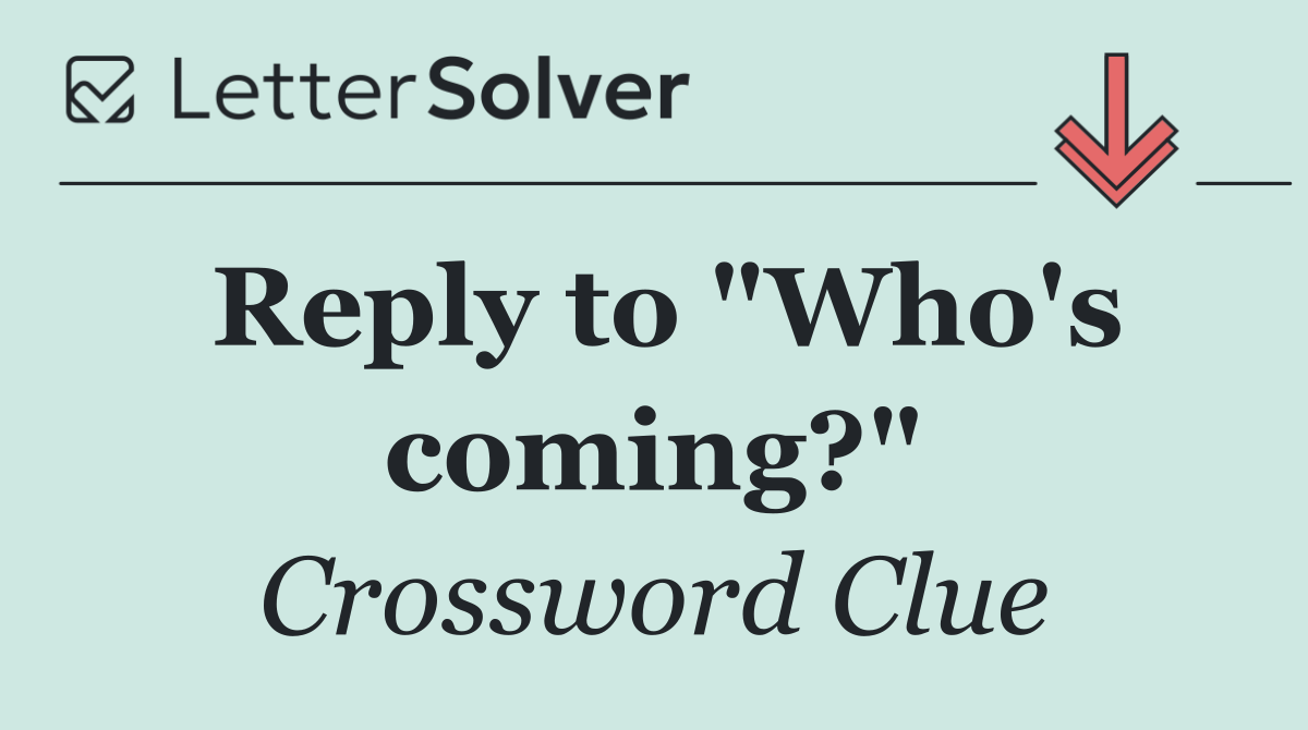 Reply to "Who's coming?"