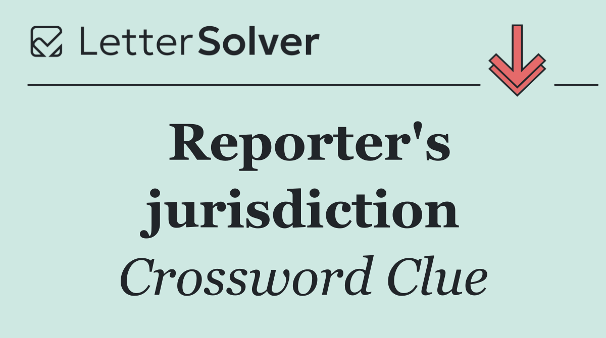Reporter's jurisdiction