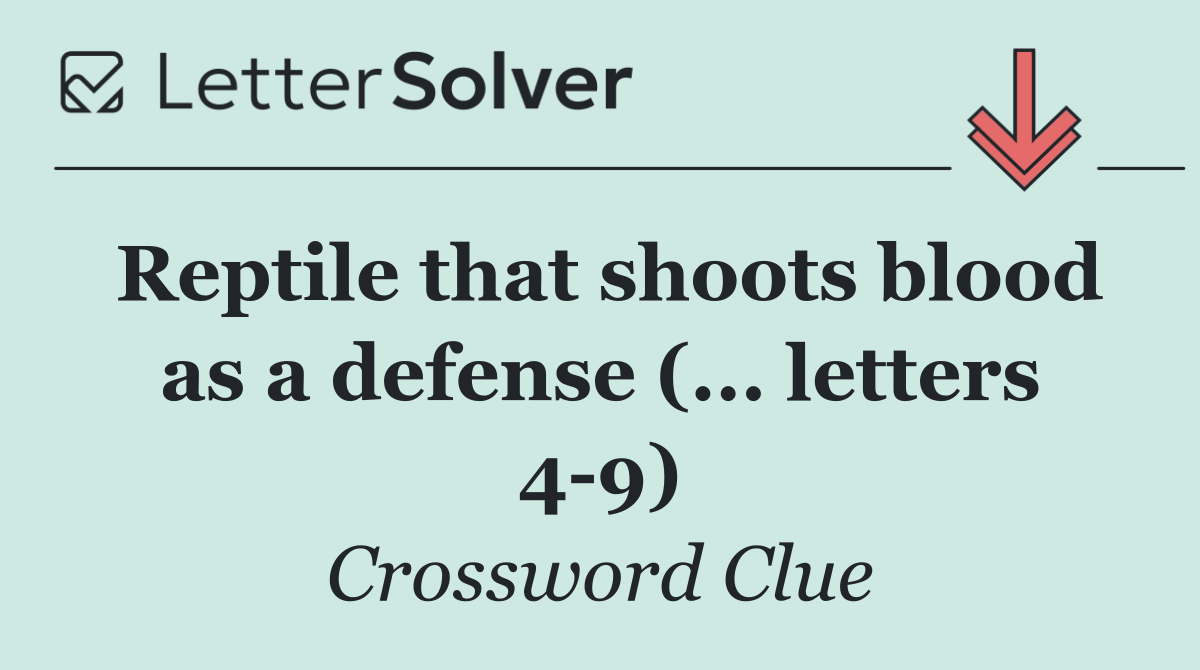 Reptile that shoots blood as a defense (... letters 4 9)
