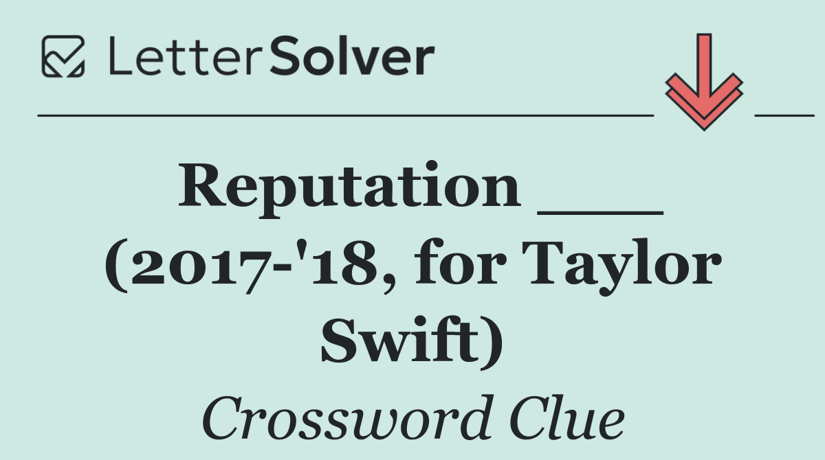 Reputation ___ (2017 '18, for Taylor Swift)