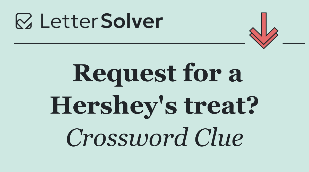 Request for a Hershey's treat?