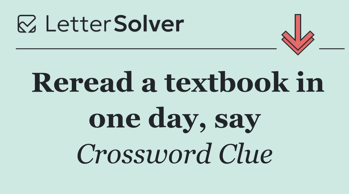 Reread a textbook in one day, say