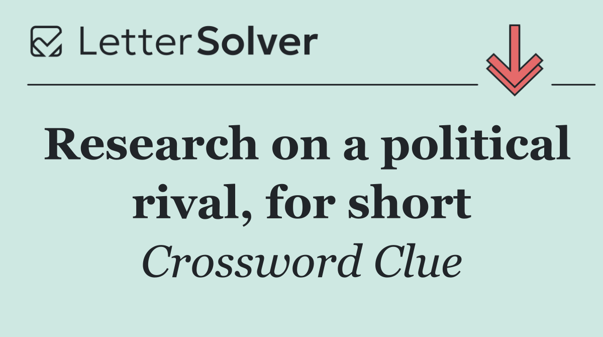 Research on a political rival, for short