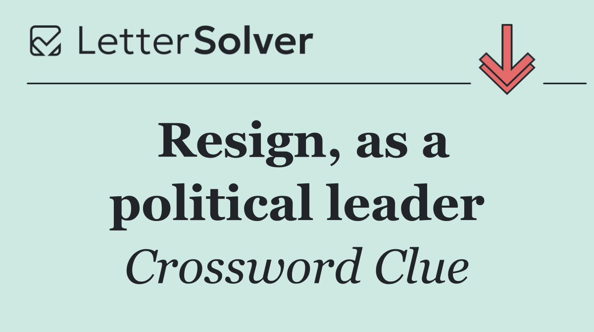 Resign, as a political leader