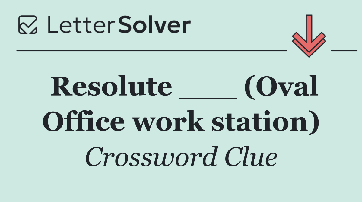 Resolute ___ (Oval Office work station)
