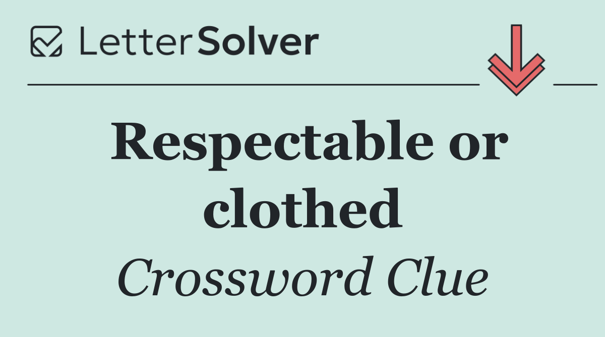 Respectable or clothed