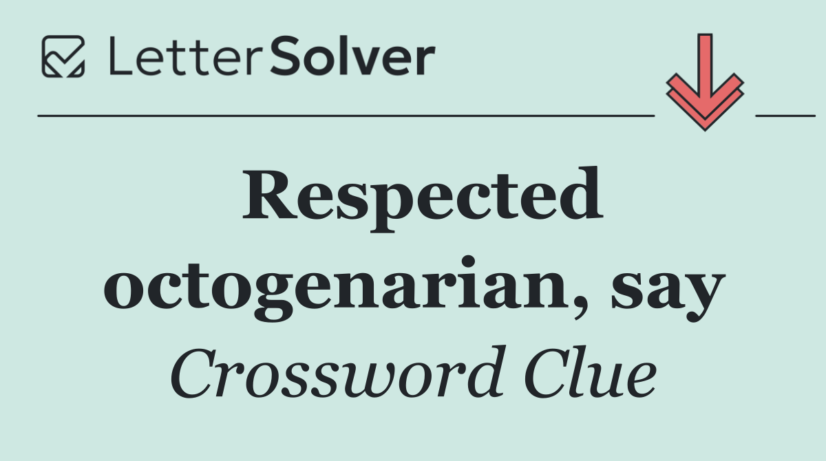 Respected octogenarian, say