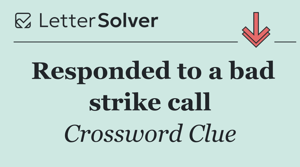 Responded to a bad strike call
