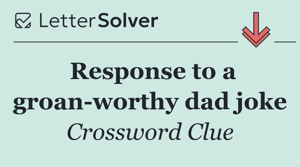 Response to a groan worthy dad joke