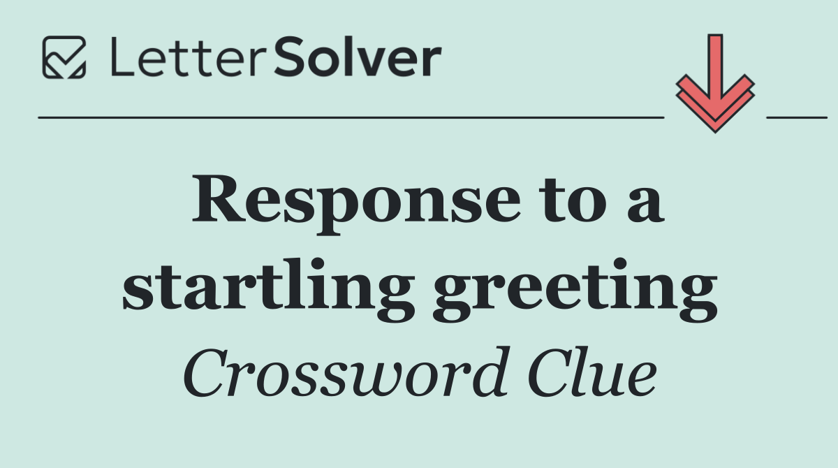 Response to a startling greeting