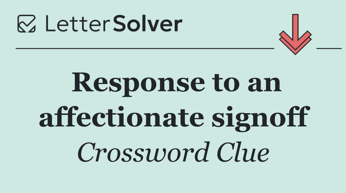 Response to an affectionate signoff