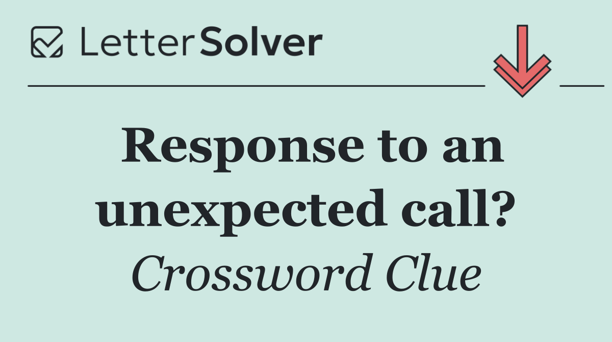 Response to an unexpected call?