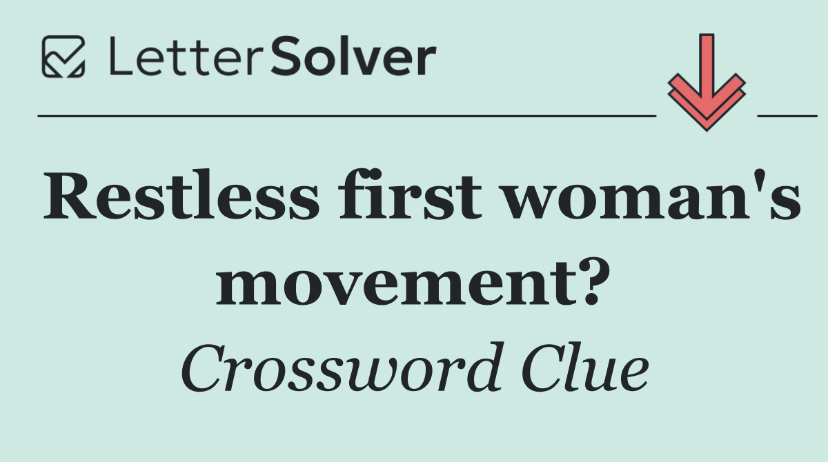 Restless first woman's movement?