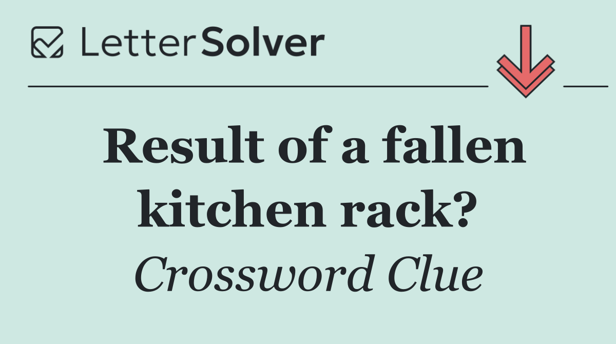 Result of a fallen kitchen rack?