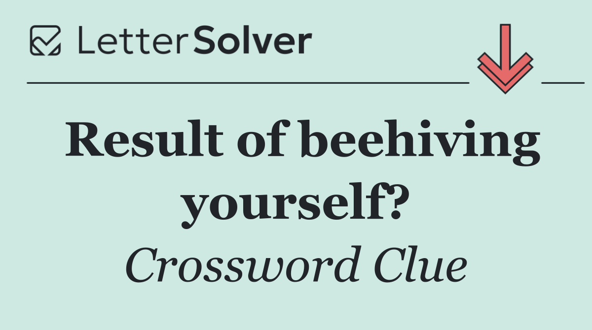 Result of beehiving yourself?