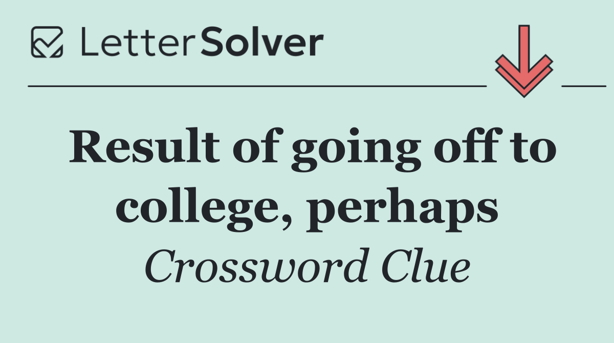 Result of going off to college, perhaps