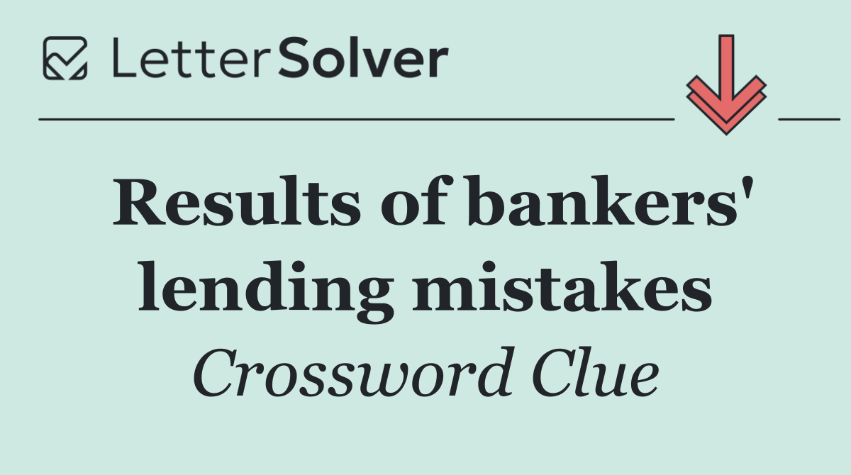 Results of bankers' lending mistakes