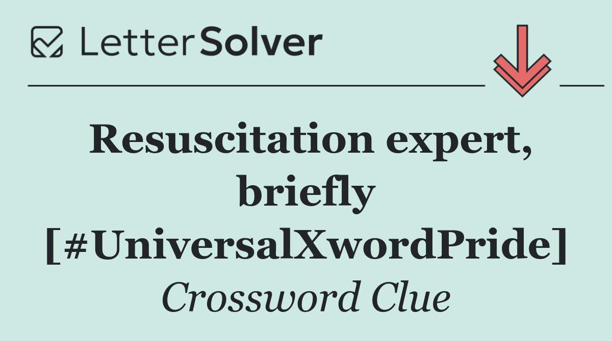 Resuscitation expert, briefly [#UniversalXwordPride]