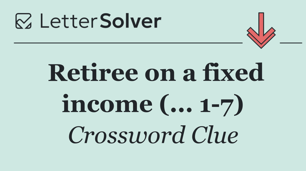 Retiree on a fixed income (... 1 7)