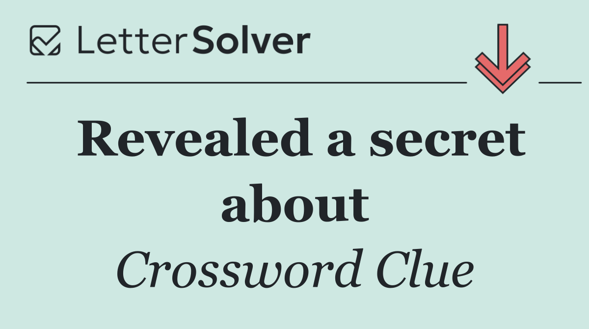 Revealed a secret about