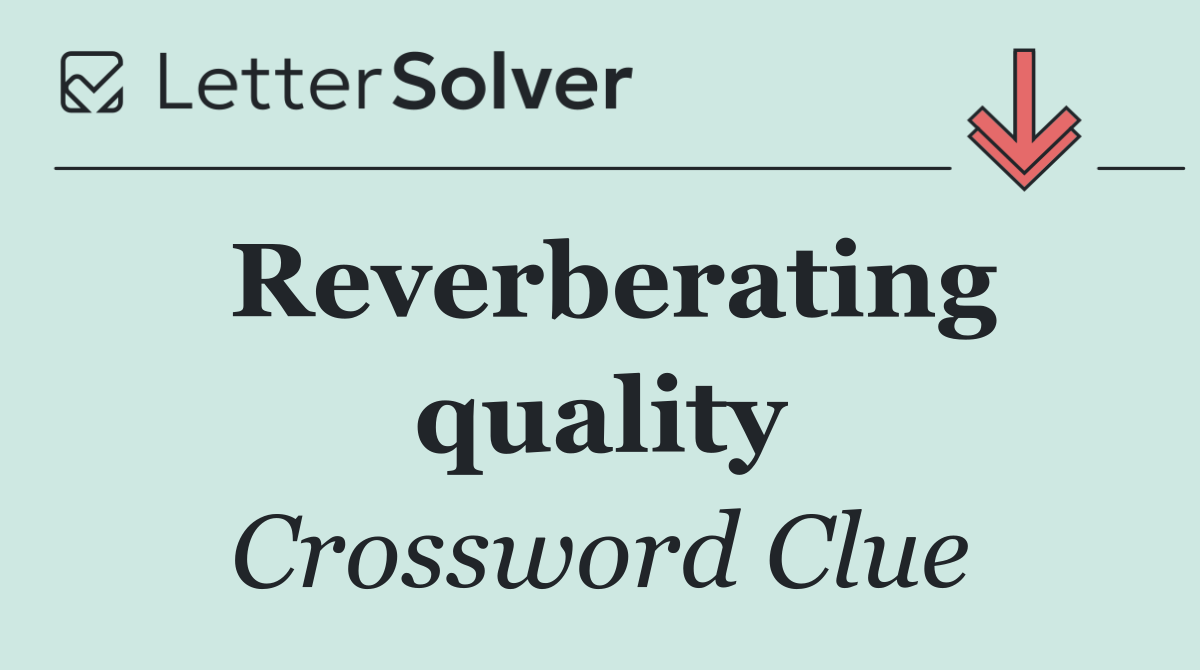 Reverberating quality