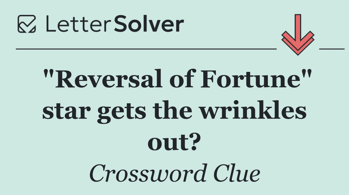 "Reversal of Fortune" star gets the wrinkles out?