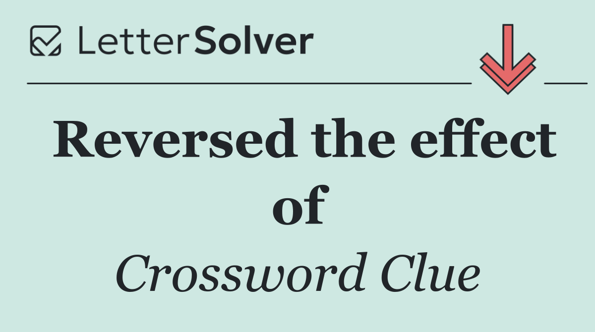 Reversed the effect of