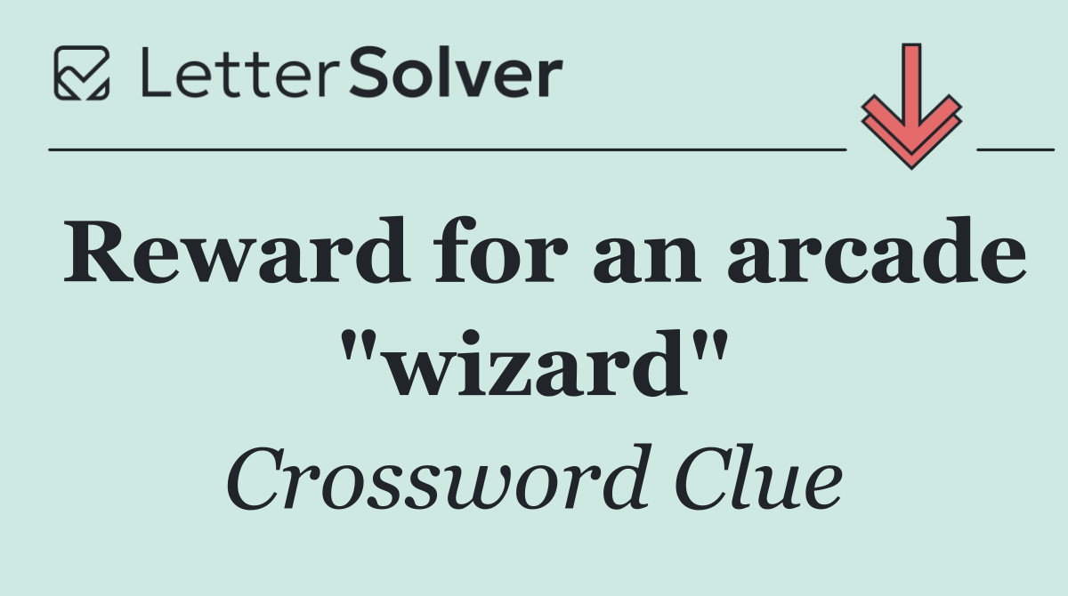 Reward for an arcade "wizard"